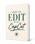 How to Edit with CapCut: Beginner’s Guide